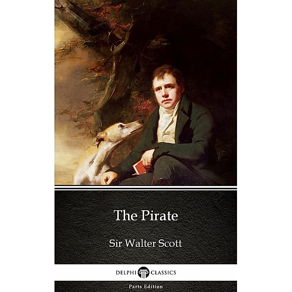 The Pirate by Sir Walter Scott (Illustrated) / Delphi Parts Edition (Sir Walter Scott) Bd.14, Walter Scott