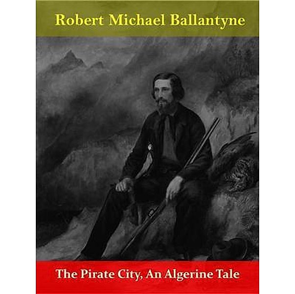 The Pirate City, An Algerine Tale / Spotlight Books, Robert Michael Ballantyne