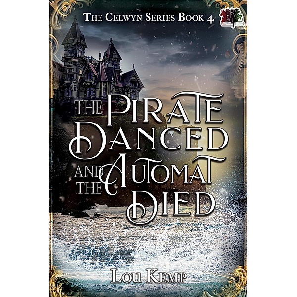 The Pirate Danced and the Automat Died (The Celwyn Series, #4) / The Celwyn Series, Lou Kemp