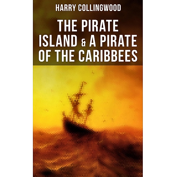 The Pirate Island & A Pirate of the Caribbees, Harry Collingwood