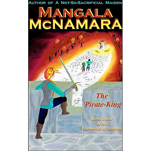 The Pirate-King: Book Three of the Chronicles of Ilseador / The Chronicles of Ilseador, Mangala McNamara