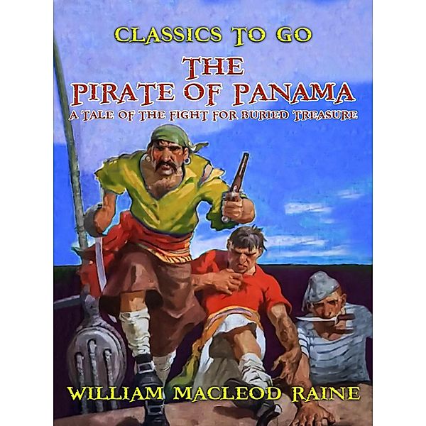 The Pirate of Panama A Tale of the Fight for Buried Treasure, William Macleod Raine