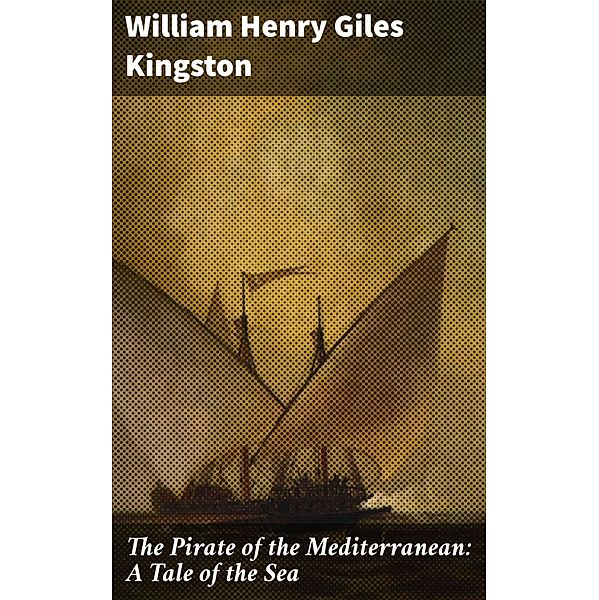 The Pirate of the Mediterranean: A Tale of the Sea, William Henry Giles Kingston