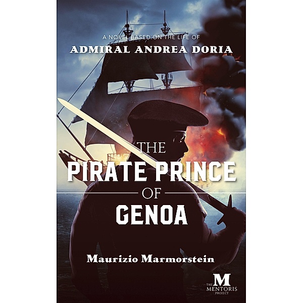 The Pirate Prince of Genoa: A Novel Based on the Life of Admiral Andrea Doria, Maurizio Marmorstein