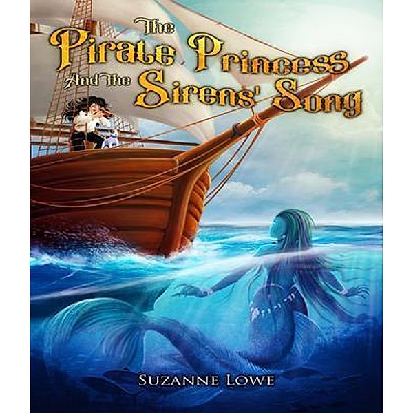 The Pirate Princess and the Sirens' Song / The Pirate Princess Bd.2, Suzanne Lowe