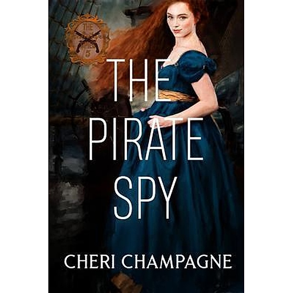 The Pirate Spy / Seductive Spies Bd.5, Cheri Champagne