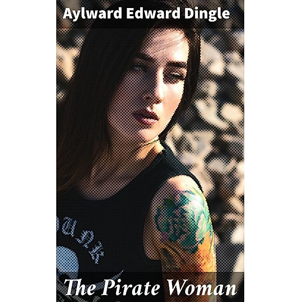 The Pirate Woman, Aylward Edward Dingle