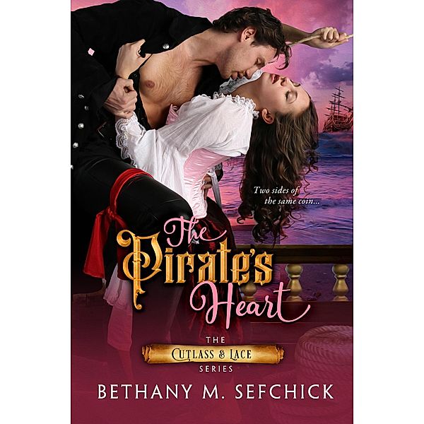 The Pirate's Heart (Cutlass and Lace, #1) / Cutlass and Lace, Bethany M. Sefchick