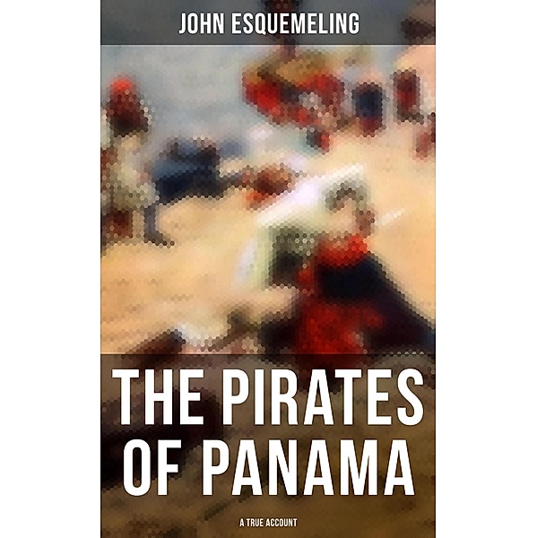 The Pirates of Panama (A True Account), John Esquemeling