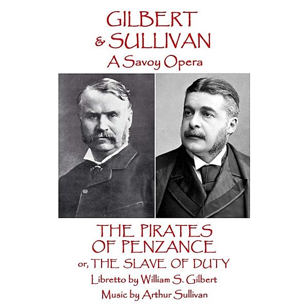 The Pirates of Penzance, W. S. Gilbert, Arthur Sullivan