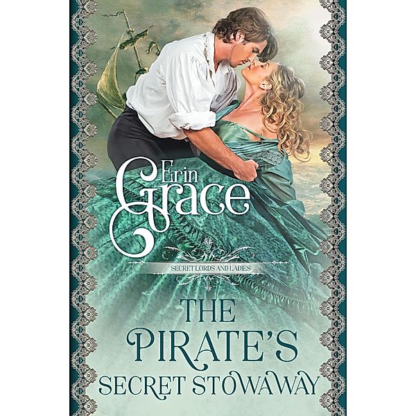 The Pirate's Secret Stowaway (Secret Lords and Ladies, #1) / Secret Lords and Ladies, Erin Grace