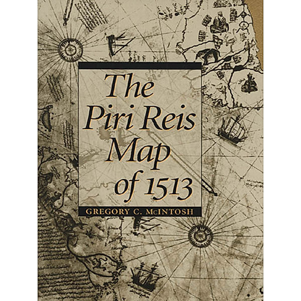 The Piri Reis Map of 1513, Gregory C. McIntosh