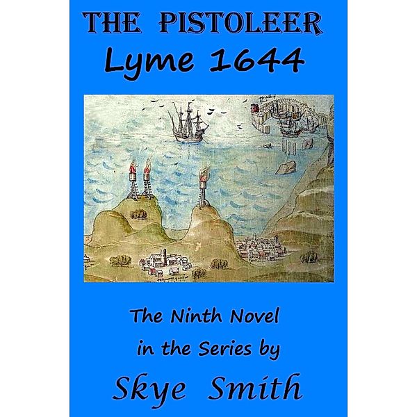 The Pistoleer - Lyme 1644, Skye Smith