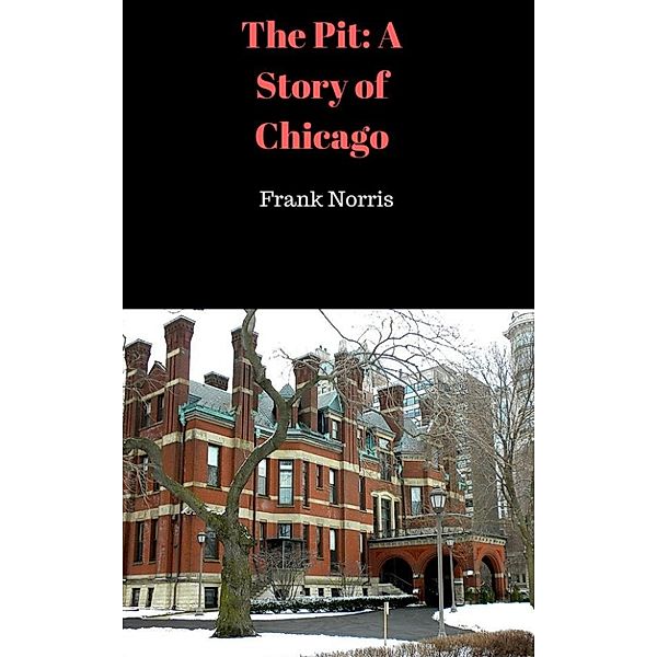 The Pit: A Story of Chicago, Frank Norris