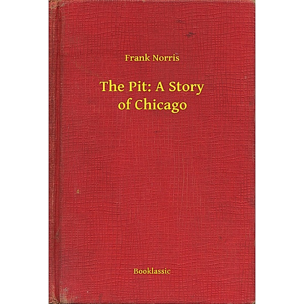 The Pit: A Story of Chicago, Frank Norris