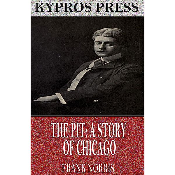 The Pit: A Story of Chicago, Frank Norris