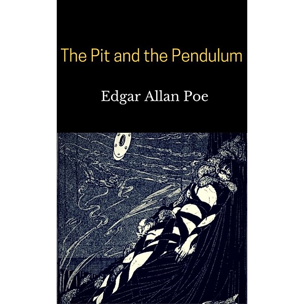The Pit and the Pendulum, Edgar Allan Poe