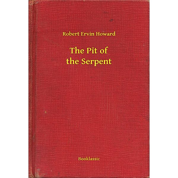 The Pit of the Serpent, Robert Ervin Howard