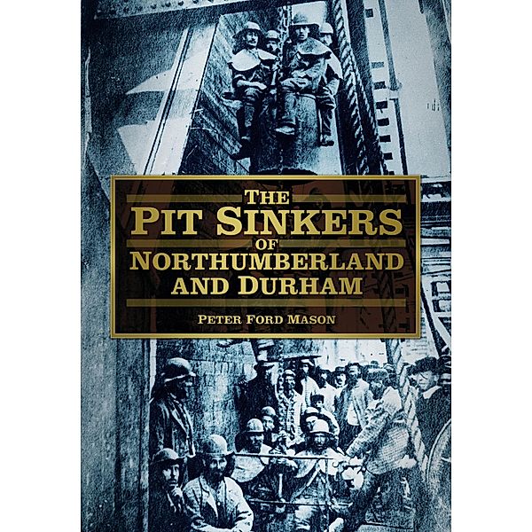 The Pit Sinkers of Northumberland and Durham, Peter Ford Mason