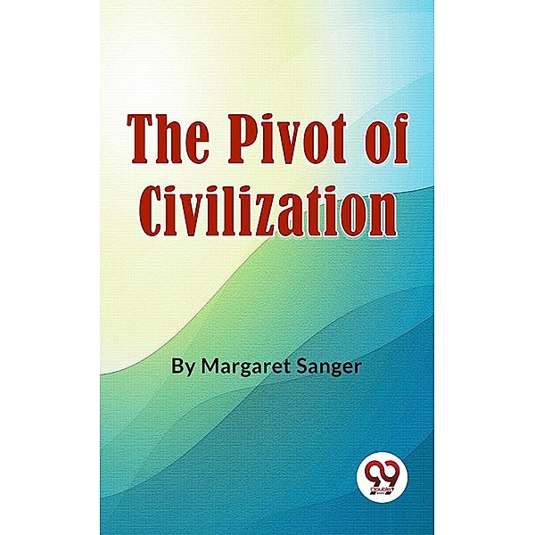 The Pivot Of Civilization, Margaret Sanger