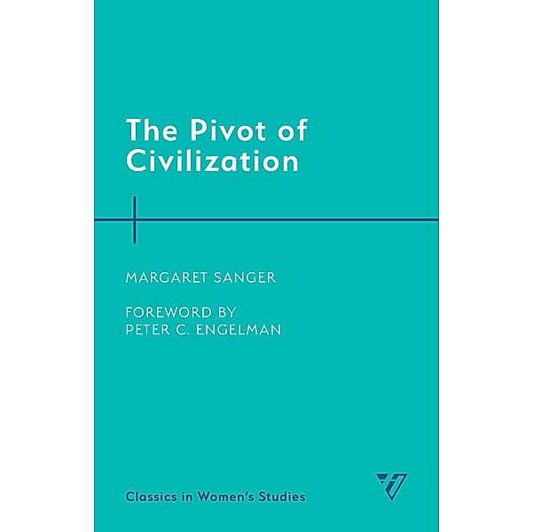 The Pivot of Civilization / Classics in Women's Studies, Margaret Sanger