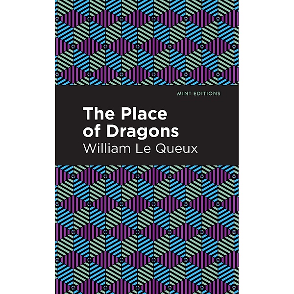 The Place of Dragons / Mint Editions (Crime, Thrillers and Detective Work), William Le Queux