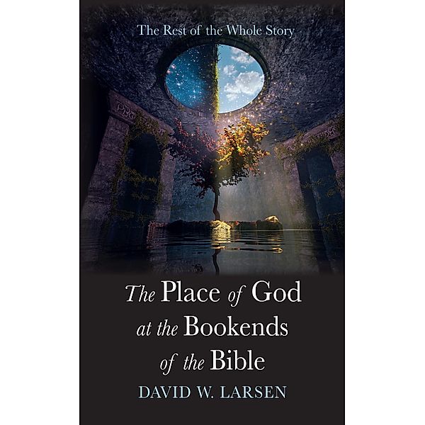 The Place of God at the Bookends of the Bible, David W. Larsen