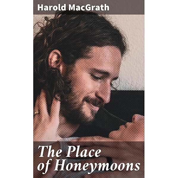 The Place of Honeymoons, Harold MacGrath