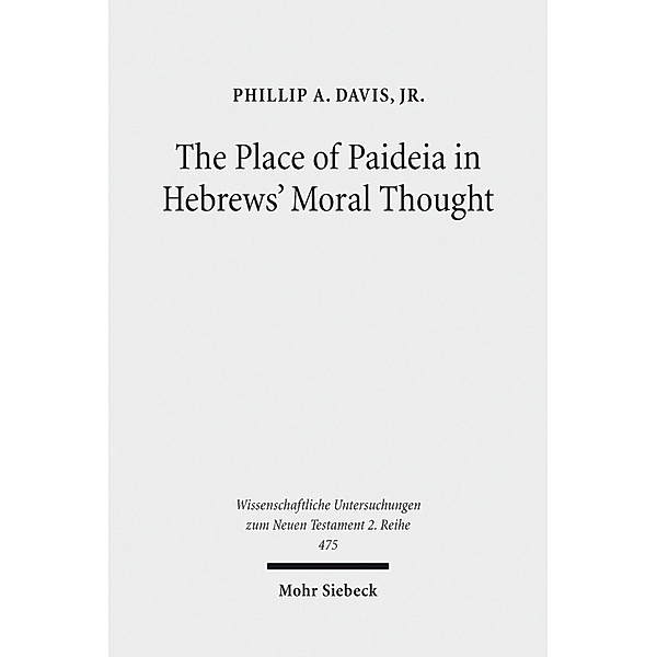 The Place of Paideia in Hebrews' Moral Thought, Phillip A. Davis, Jr.