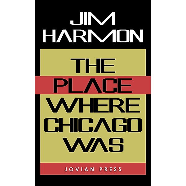 The Place Where Chicago Was, Jim Harmon