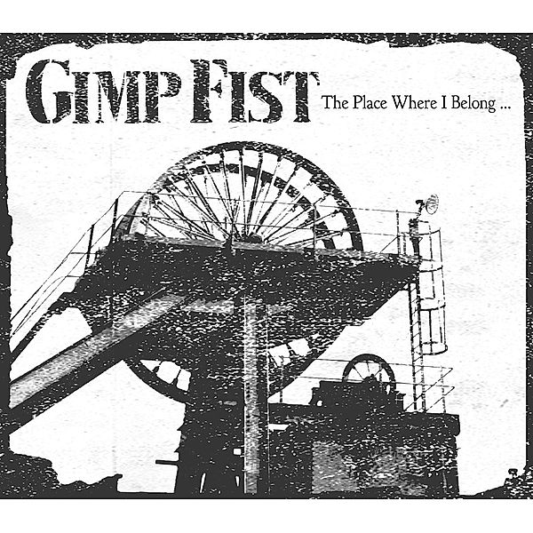 The Place Where I Belong, Gimp Fist