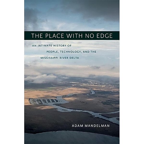 The Place with No Edge / The Natural World of the Gulf South Bd.9, Adam Mandelman