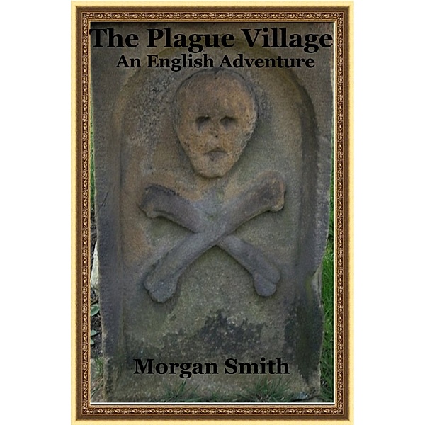 The Plague Village: An English Adventure, Morgan Smith