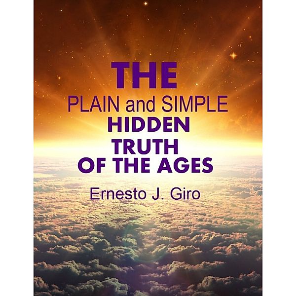 The Plain and Simple Hidden Truth of the Ages, Ernesto Giro
