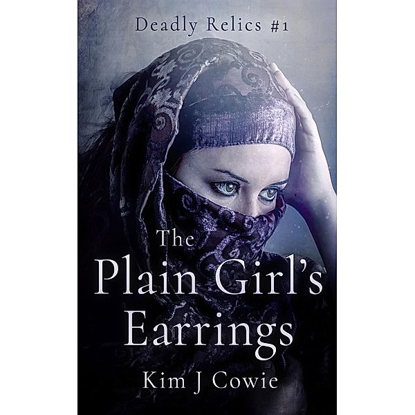 The Plain Girl's Earrings (Deadly Relics, #1) / Deadly Relics, Kim J Cowie