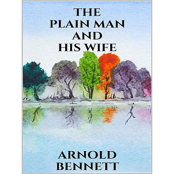 The Plain Man and His Wife, Arnold Bennett