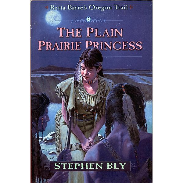The Plain Prairie Princess (Retta Barre's Oregon Trail, #3) / Retta Barre's Oregon Trail, Stephen Bly