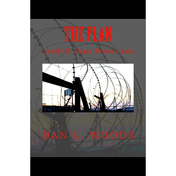 The Plan: Level III: Peace Never Lasts / The Plan, Dan L. Woods