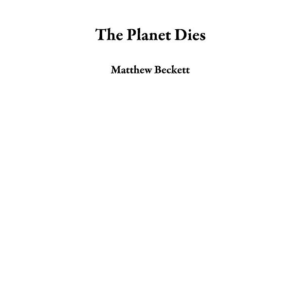 The Planet Dies, Matthew Beckett