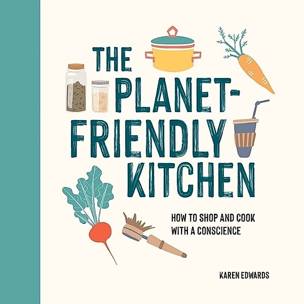 The Planet-Friendly Cookbook, Karen Edwards