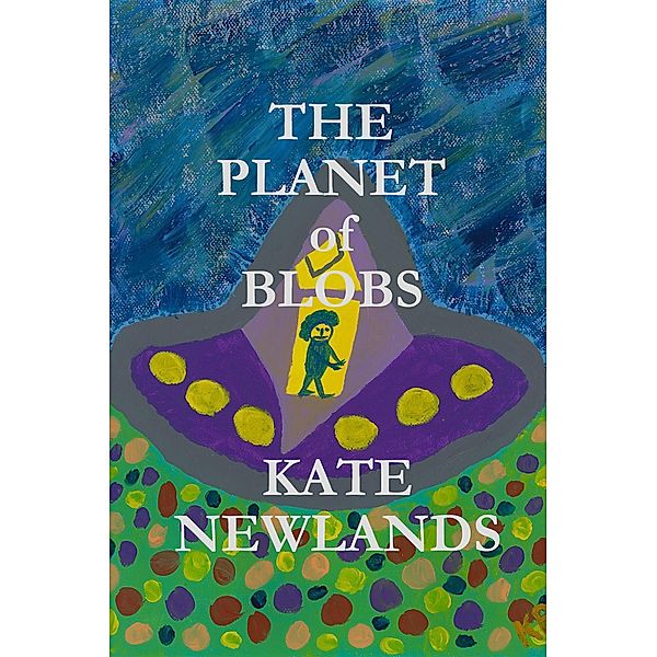 The Planet of Blobs, Kate Newlands