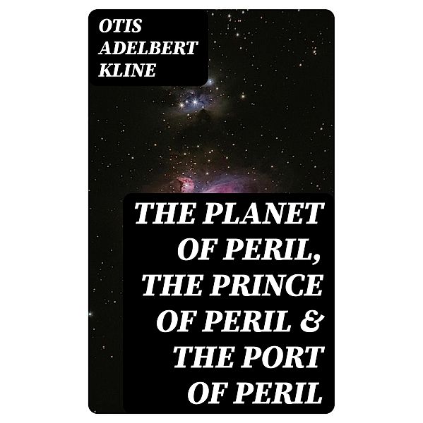 The Planet of Peril, The Prince of Peril & The Port of Peril, Otis Adelbert Kline