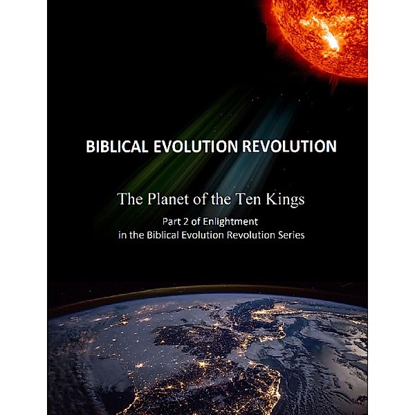 The Planet of the Ten Kings Part 2 of Enlightenment In the Biblical Evolution Revolution Series, Michael Stansfield