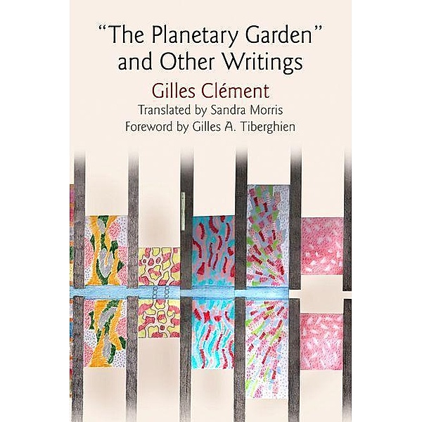 The Planetary Garden and Other Writings / Penn Studies in Landscape Architecture, Gilles Clément