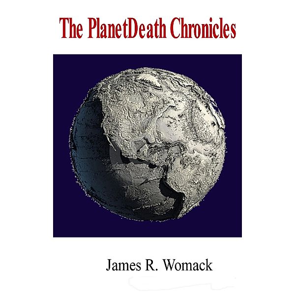 The PlanetDeath Chronicles, James R. Womack