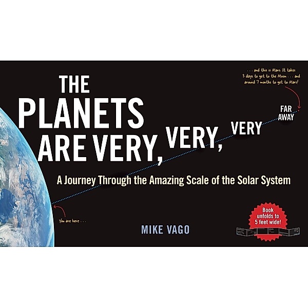 The Planets Are Very, Very, Very Far Away: A Journey Through the Amazing Scale of the Solar System, Mike Vago