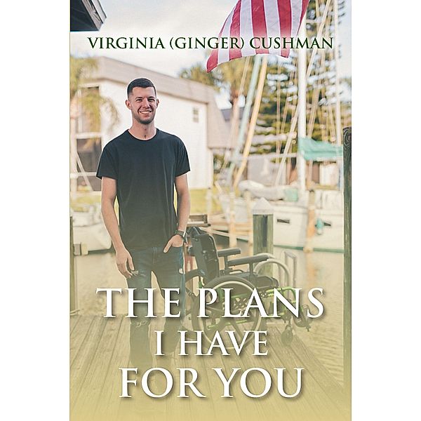 The Plans I Have for You / Christian Faith Publishing, Inc., Virginia (Ginger) Cushman