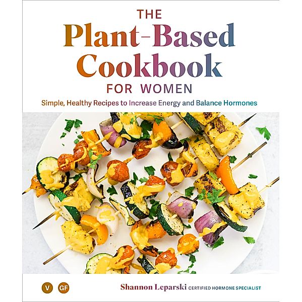 The Plant Based Cookbook for Women, Shannon Leparski