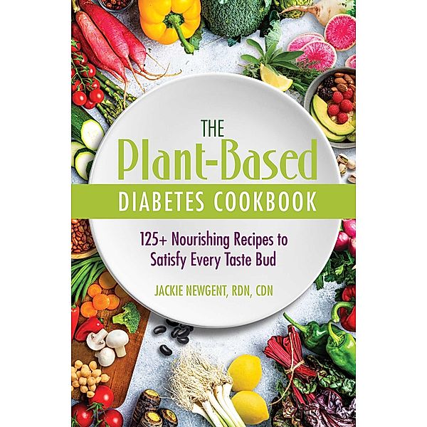 The Plant-Based Diabetes Cookbook, Rdn Newgent