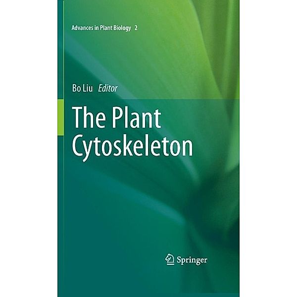 The Plant Cytoskeleton / Advances in Plant Biology Bd.2, Bo Liu